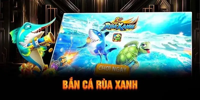 Bắn Cá Rùa Xanh - Game Đổi Thưởng Hấp Dẫn Top 1 Hiện Nay 4 Giao diện đẹp, thu hút
