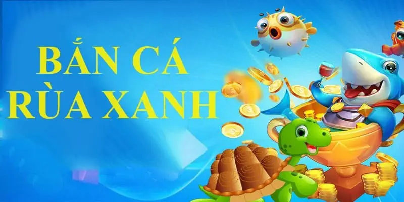 Bắn Cá Rùa Xanh - Game Đổi Thưởng Hấp Dẫn Top 1 Hiện Nay 2 Game đổi thưởng được quan tâm nhất hiện nay