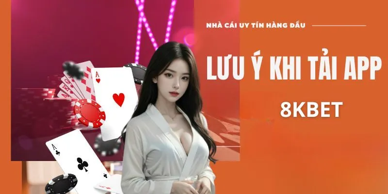 Tải App 8kbet : Hướng Dẫn Chi Tiết Và Hiệu Quả 4 Các lưu ý cần ghi nhớ khi tải app 8kbet