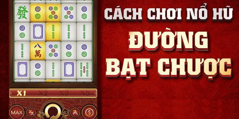 Đường Mạt Chược - Siêu Phẩm Nổ Hũ Đổi Thưởng Hot Nhất 3 Cách chơi đúng luật